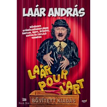 Laár Pour L'art - bővített kiadás - Laár András művészeti gyümölcsöskertjének éretlen, érett, ütődött, zaftos és tápláló termései