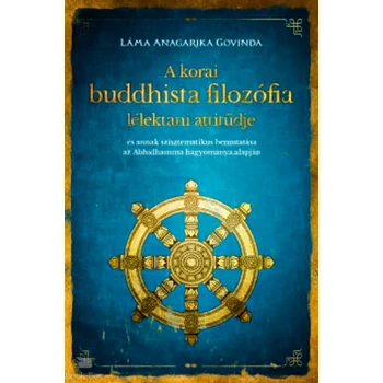 A korai buddhista filozófia lélektani attitűdje- és annak szisztematikus bemutatása az Abhidhamma hagyománya alapján