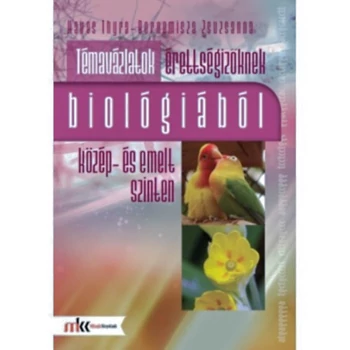 Témavázlatok érettségizőknek biológiából közép- és emelt szinten