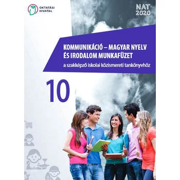 Kommunikáció – magyar nyelv és irodalom munkafüzet a szakképző iskolai közismereti tankönyvhöz 10.