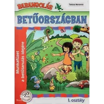Barangolás Betűországban 1. osztály - Munkafüzet a betűtanulás idejére
