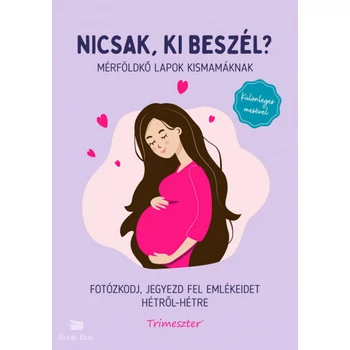 Nicsak, ki beszél? - Mérföldkő lapok kismamáknak- Fotózkodj, jegyezd fel emlékeidet hétről-hétre