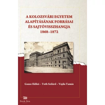A kolozsvári egyetem alapításának forrásai és sajtóvisszhangja (1868-1872)