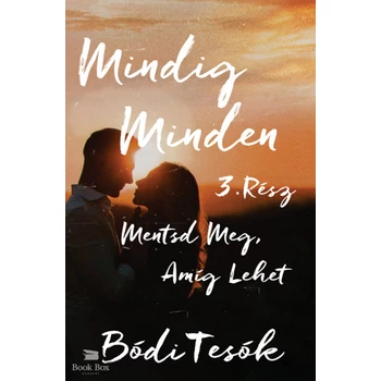 Mentsd meg, amíg lehet - Mindig minden 3.