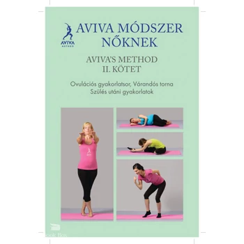 Aviva's method II. kötet - Aviva módszer nőknek - Ovulációs gyakorlatsor, várandós torna, szülés utáni gyakorlatok