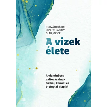 A vizek élete- A vízminőség változásainak fizikai, kémiai és biológiai alapjai
