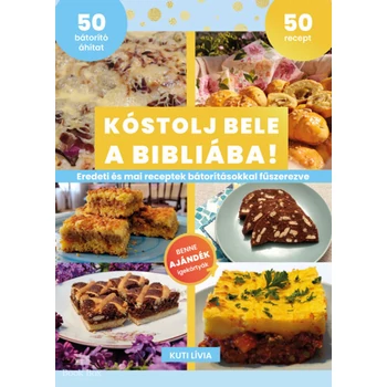 Kóstolj bele a Bibliába!- Eredeti és mai receptek bátorításokkal fűszerezve