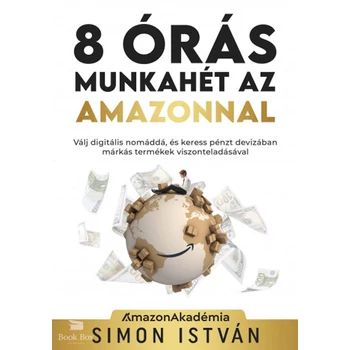 8 órás munkahét az Amazonnal- Válj digitális nomáddá, és keress pénzt devizában márkás termékek viszonteladásával