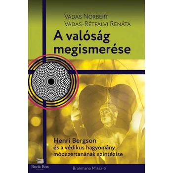 A valóság megismerése- Henri Bergson és a védikus hagyomány módszertanának szintézise