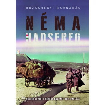 Néma Hadsereg- Wágner Levente mérnök hadnagy doni naplója