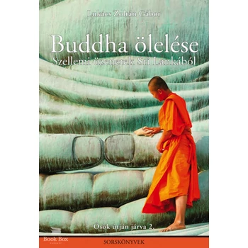 Buddha ölelése- Szellemi üzenetek Srí Lankából