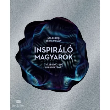 Inspiráló magyarok- 24 lebilincselő sikertörténet
