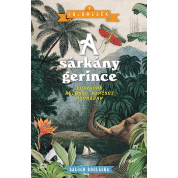 A sárkány gerince- Bolygónk különös kincsei nyomában
