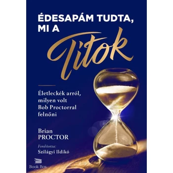 Édesapám tudta, mi a Titok- Életleckék arról, milyen volt Bob Proctorral felnőni