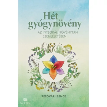 Hét gyógynövény az Integrál Növénytan szemléletében