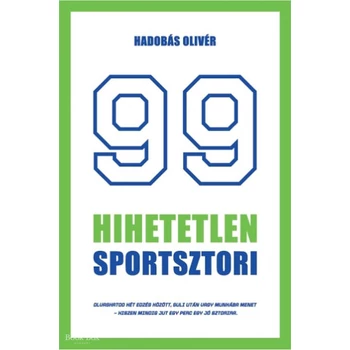 99 hihetetlen sportsztori- Legendák érdekességek a sportbiznisz világából röviden