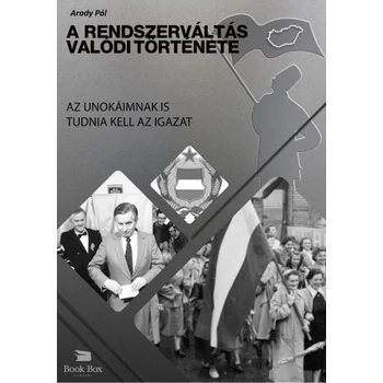 A Rendszerváltás valódi története- Az unokáimnak is tudnia kell az igazat