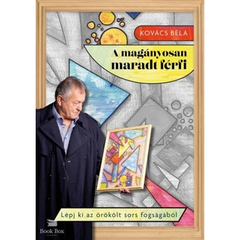 A magányosan maradt férfi- Lépj ki az örökölt sors fogságából