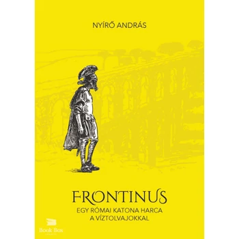 Frontinus - egy római katona harca a víztolvajokkal