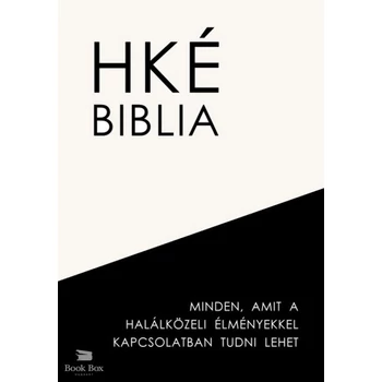 HKÉ Biblia- Minden, amit a halálközeli élményekkel kapcsolatban tudni lehet