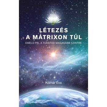 Létezés a mátrixon túl- Emeld fel a tudatod magasabb szintre