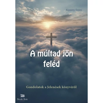 A múltad jön feléd- Gondolatok a Jelenések könyvéről