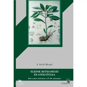Eleink betegségei és gyógyítása- Elit laikus gyógyítás a 17/18. században