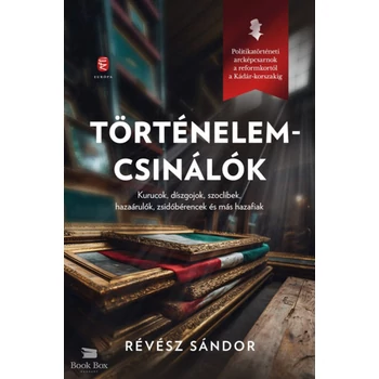 Történelemcsinálók- Kurucok, díszgojok, szoclibek, hazaárulók, zsidóbérencek és más hazafiak