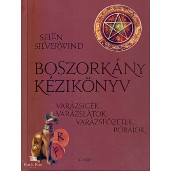 Boszorkány kézikönyv- Varázsigék, varázslatok, varázsfőzetek, bűbájok