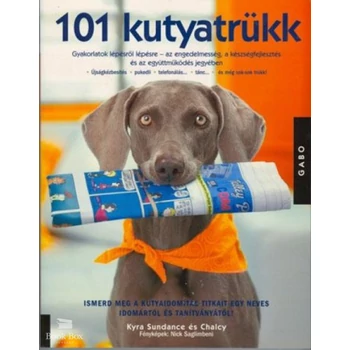 101 kutyatrükk- Gyakorlatok lépésről lépésre az engedelmesség, a készségfejlesztés és az együttműködés jegyében