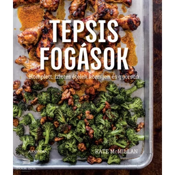 Tepsis fogások- Komplett, ízletes ételek könnyen és gyorsan