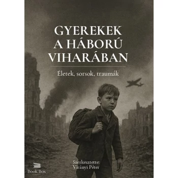 Gyerekek a háború viharában- Életek, sorsok, traumák