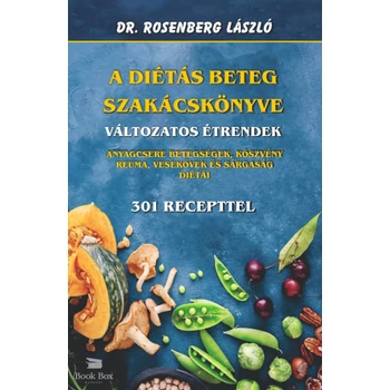 A diétás beteg szakácskönyve - Változatos étrendek- Anyagcsere betegségek, köszvény, reuma, vesekövek és a sárgaság diétái - 301 recepttel