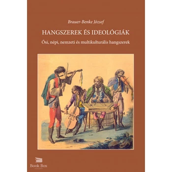 Hangszerek és ideológiák- Ősi, népi, nemzeti és multikulturális hangszerek