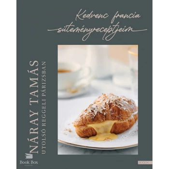 Utolsó reggeli Párizsban- Kedvenc francia süteményreceptjeim