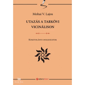 Utazás a tarkövi vicinálison- Kosztolányi-dolgozatok