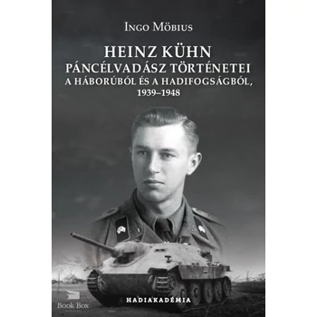 Heinz Kühn páncélvadász történetei- A háborúból és a hadifogságból, 1939-1948