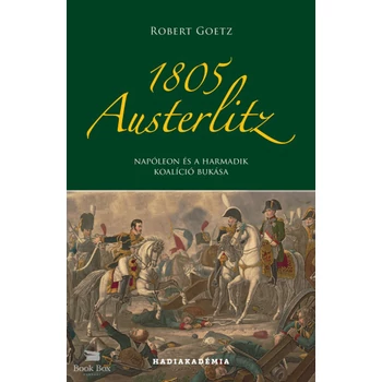1805 Austerlitz- Napóleon és a harmadik koalíció bukása