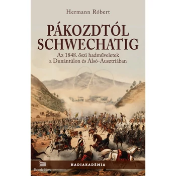 Pákozdtól Schwechatig- Az 1848. őszi hadműveletek a Dunántúlon és Alsó-Ausztriában
