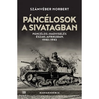 Páncélosok a sivatagban - Páncélos-hadviselés Észak-Afrikában, 1940-1943