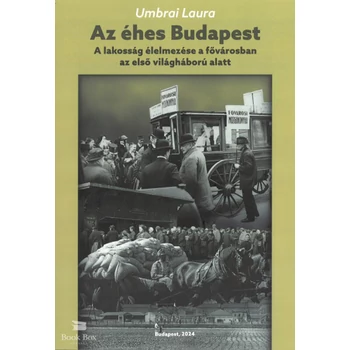 Az éhes Budapest- A lakosság élelmezése a fővárosban az első világháború alatt