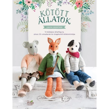 Kötött állatok- 13 bűbájos állatfigura, plusz 35 ruhadarab és kiegészítő kötésmintája