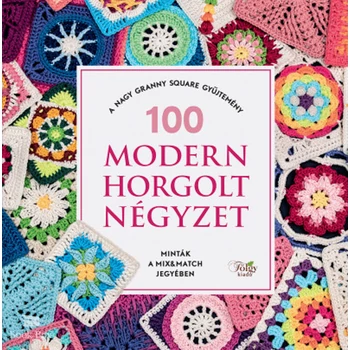 100 modern horgolt négyzet- A nagy granny square gyűjtemény