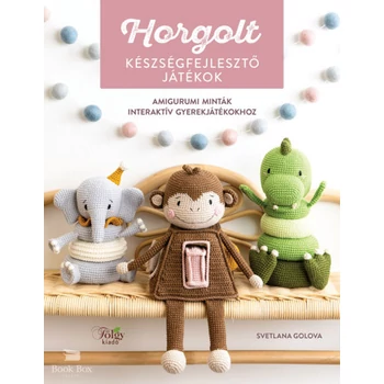 Horgolt készségfejlesztő játékok- Amigurumi minták interaktív gyerekjátékokhoz