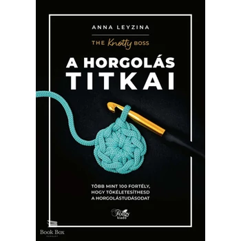 A horgolás titkai- Több mint 100 fortély, hogy tökéletesíthesd a horgolástudásodat