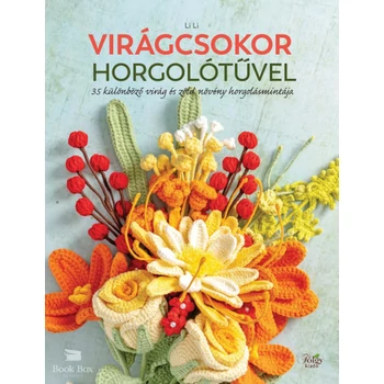 Virágcsokor horgolótűvel- 35 különböző virág és zöld növény horgolásmintája