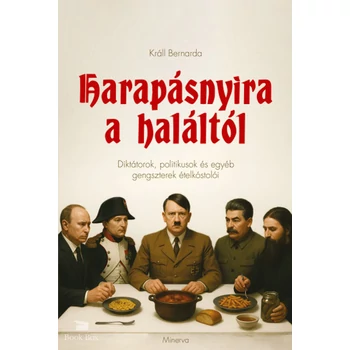 Harapásnyira a haláltól- Diktátorok, politikusok és egyéb gengszterek ételkóstolói