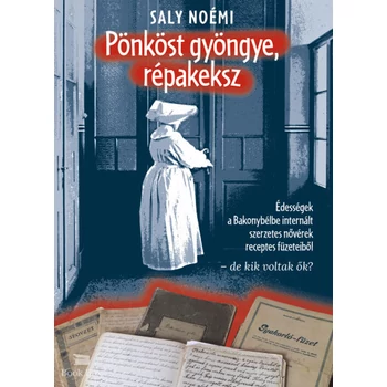 Pönköst gyöngye, répakeksz- Édességek a Bakonybélbe internált apácák receptes füzeteiből - de kik voltak ők?