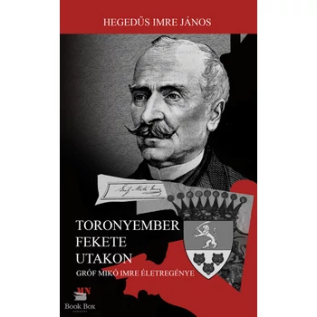 Toronyember fekete utakon- Gróf Mikó Imre életregénye