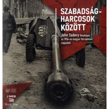 Szabadságharcosok között- John Sadovy fényképei az 1956-os magyar forradalom napjaiból